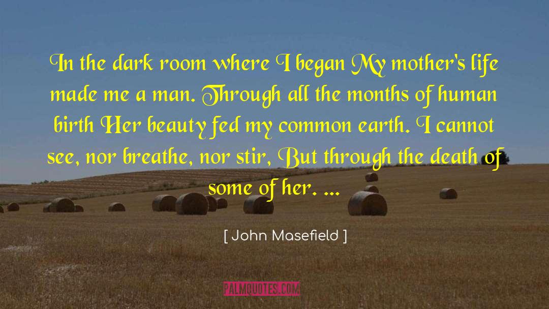 John Masefield Quotes: In the dark room where