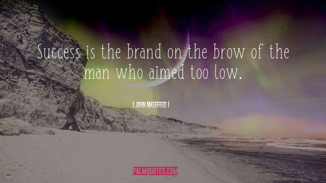 John Masefield Quotes: Success is the brand on