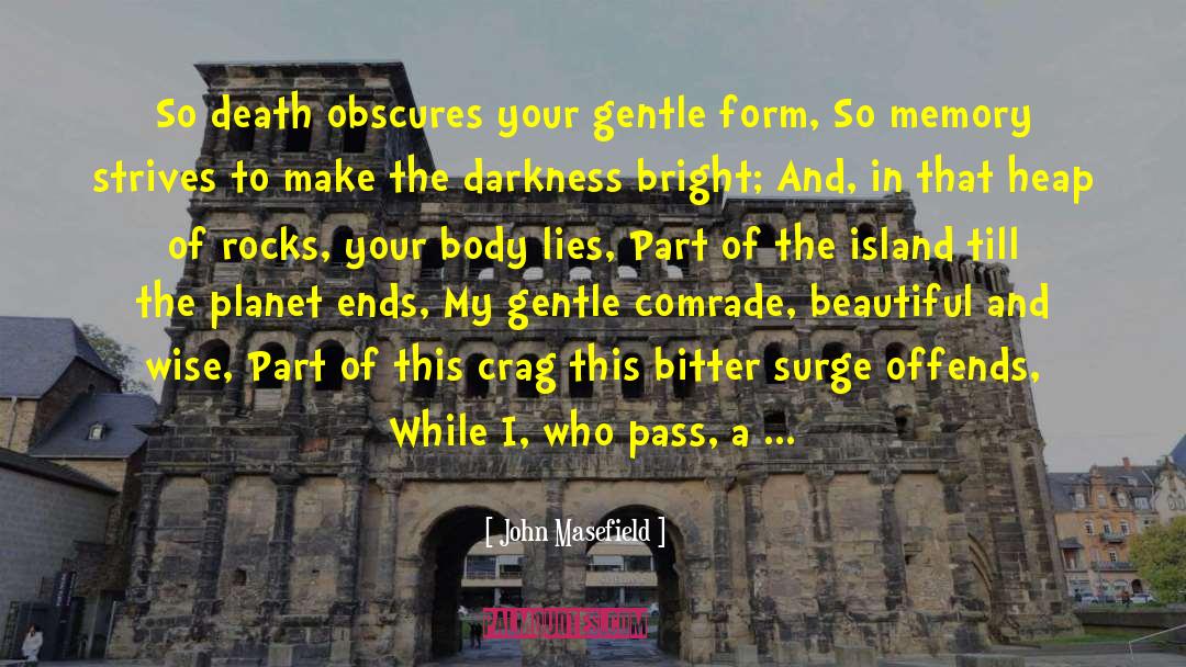 John Masefield Quotes: So death obscures your gentle