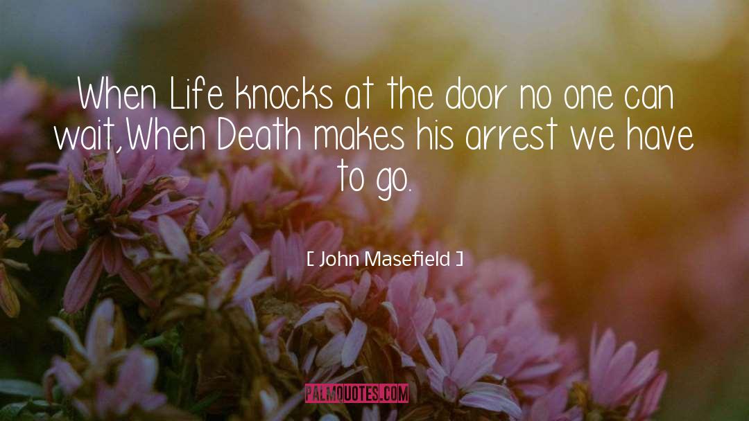 John Masefield Quotes: When Life knocks at the