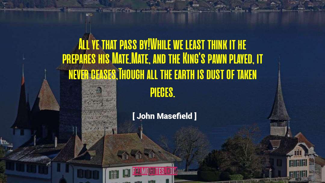 John Masefield Quotes: All ye that pass by!<br>While