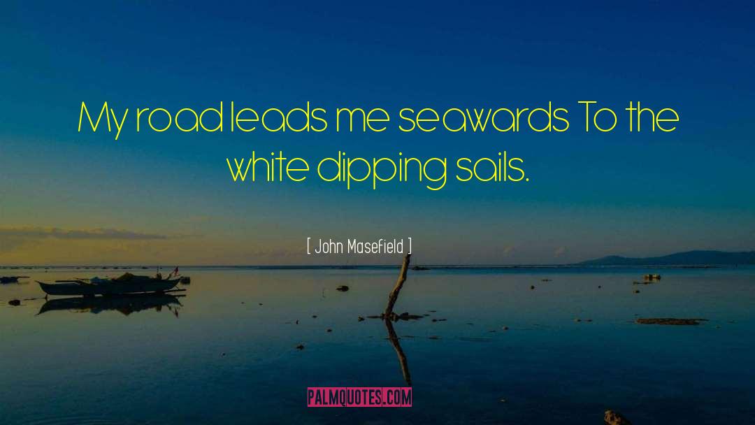 John Masefield Quotes: My road leads me seawards