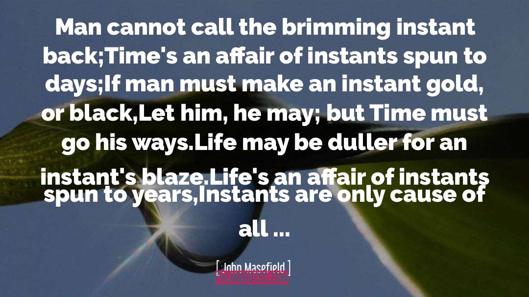 John Masefield Quotes: Man cannot call the brimming