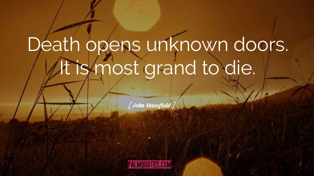 John Masefield Quotes: Death opens unknown doors. It