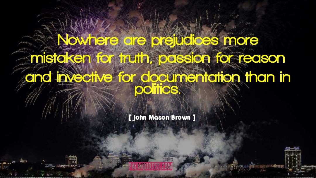 John Mason Brown Quotes: Nowhere are prejudices more mistaken