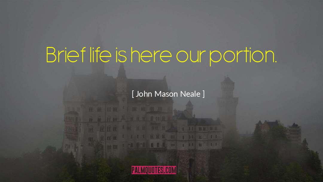 John Mason Neale Quotes: Brief life is here our