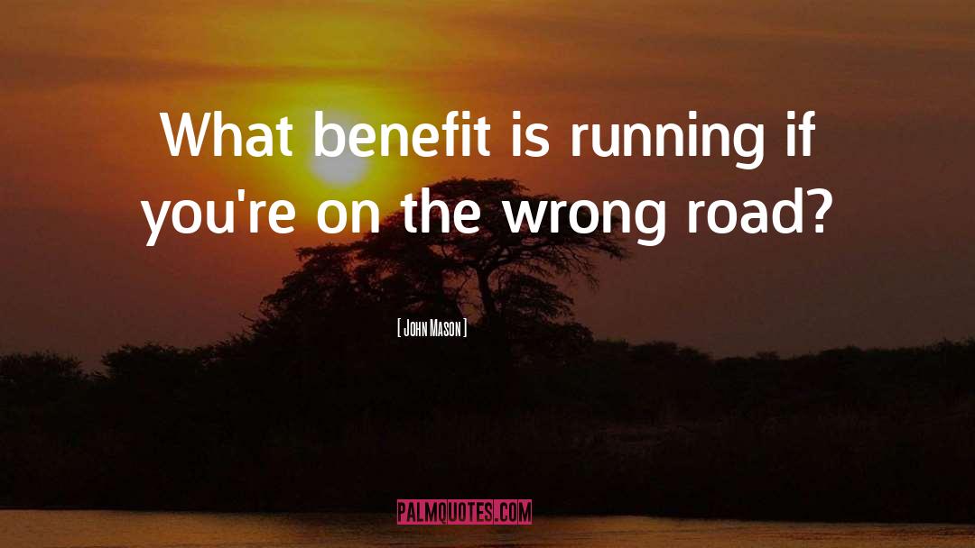 John Mason Quotes: What benefit is running if