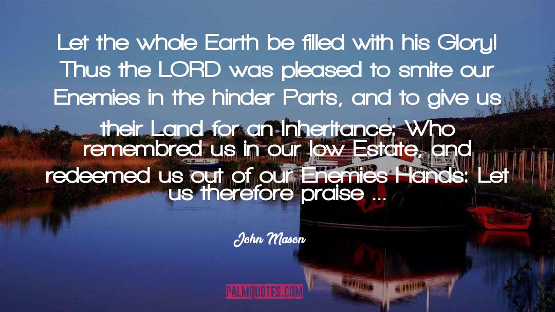 John Mason Quotes: Let the whole Earth be