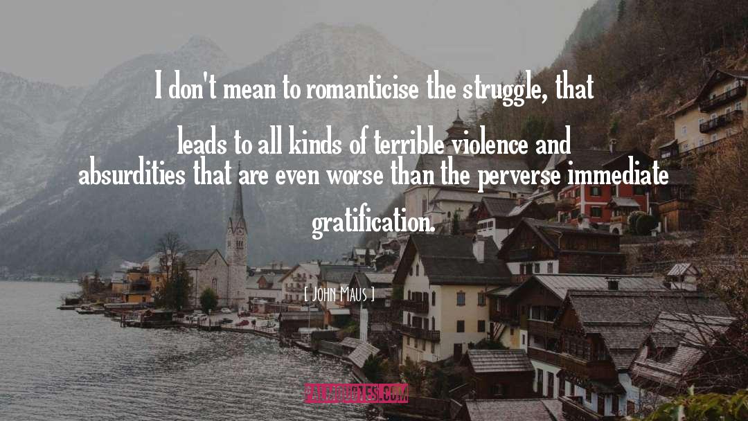 John Maus Quotes: I don't mean to romanticise