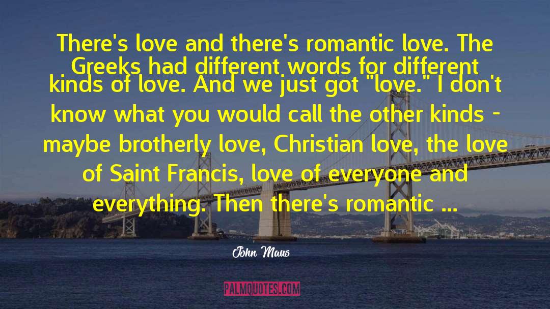 John Maus Quotes: There's love and there's romantic