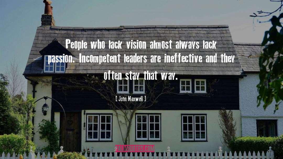 John Maxwell Quotes: People who lack vision almost