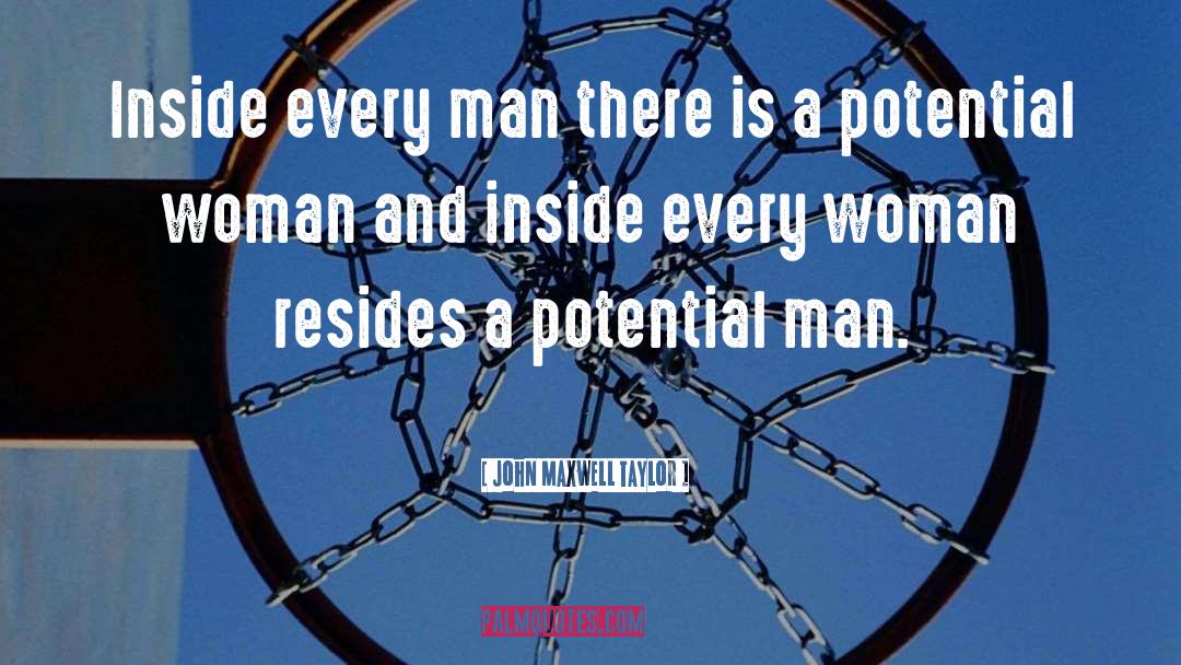 John Maxwell Taylor Quotes: Inside every man there is