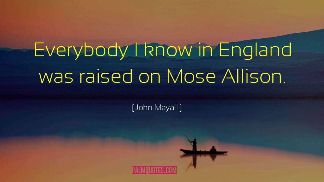 John Mayall Quotes: Everybody I know in England