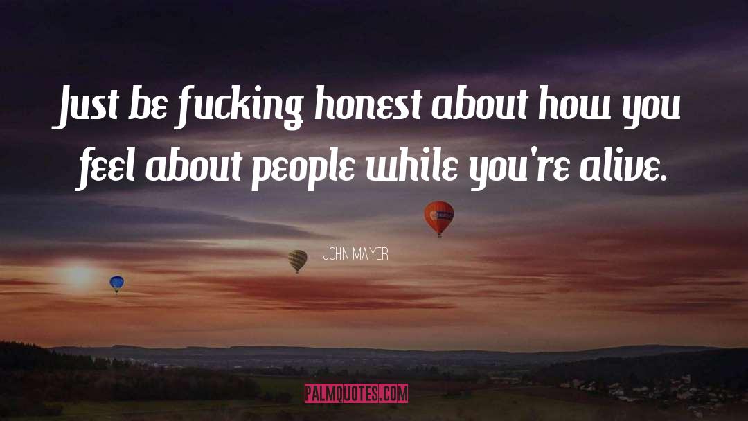 John Mayer Quotes: Just be fucking honest about