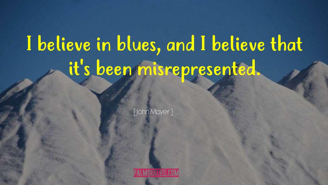 John Mayer Quotes: I believe in blues, and