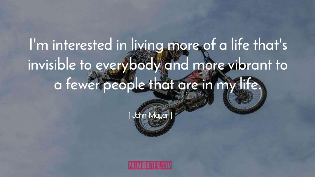 John Mayer Quotes: I'm interested in living more