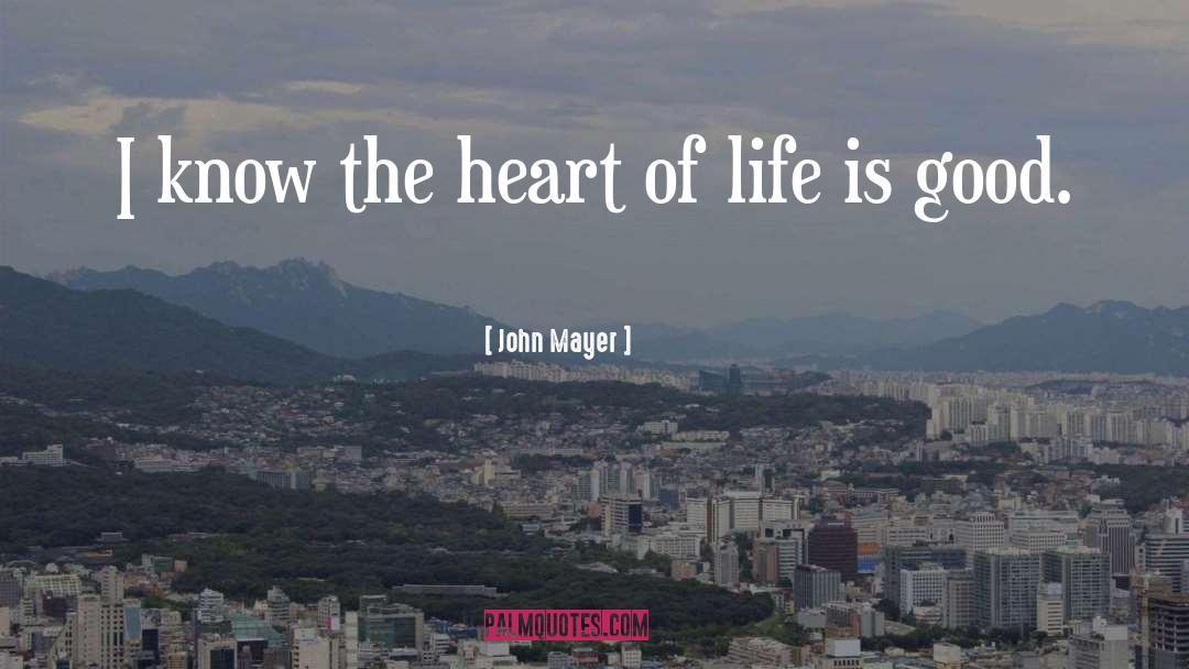 John Mayer Quotes: I know the heart of