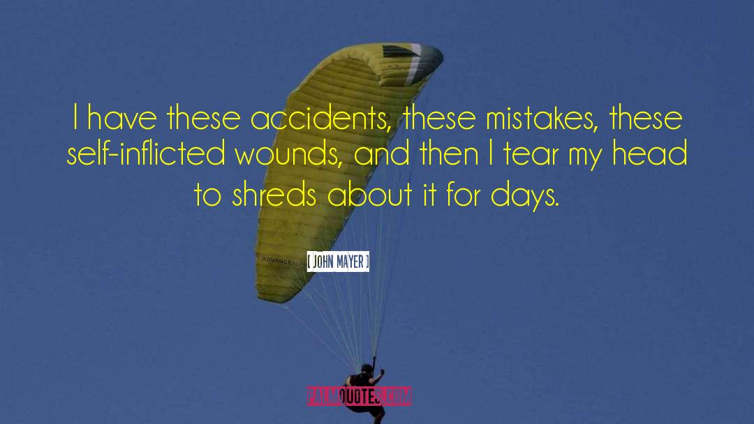 John Mayer Quotes: I have these accidents, these