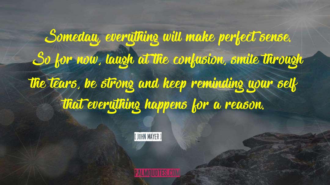 John Mayer Quotes: Someday, everything will make perfect