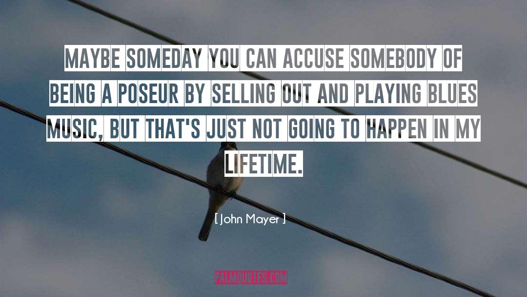 John Mayer Quotes: Maybe someday you can accuse