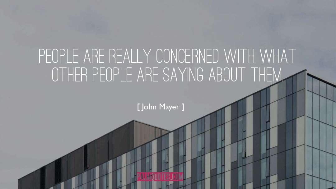 John Mayer Quotes: People are really concerned with