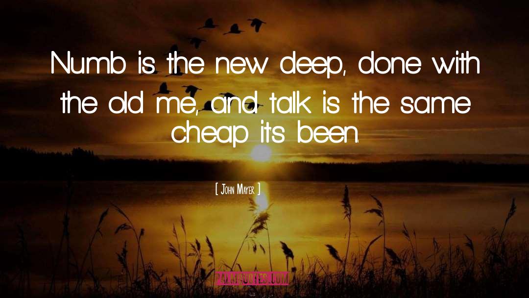 John Mayer Quotes: Numb is the new deep,