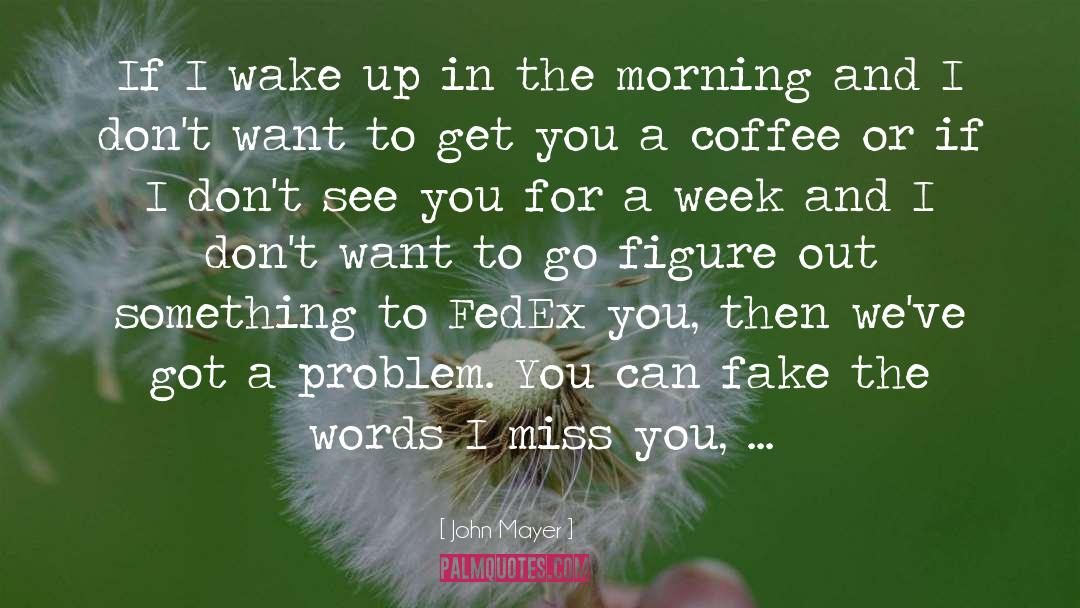 John Mayer Quotes: If I wake up in