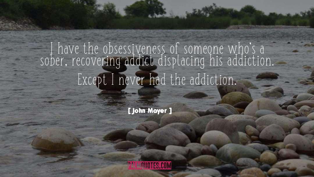 John Mayer Quotes: I have the obsessiveness of