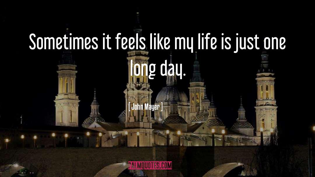 John Mayer Quotes: Sometimes it feels like my