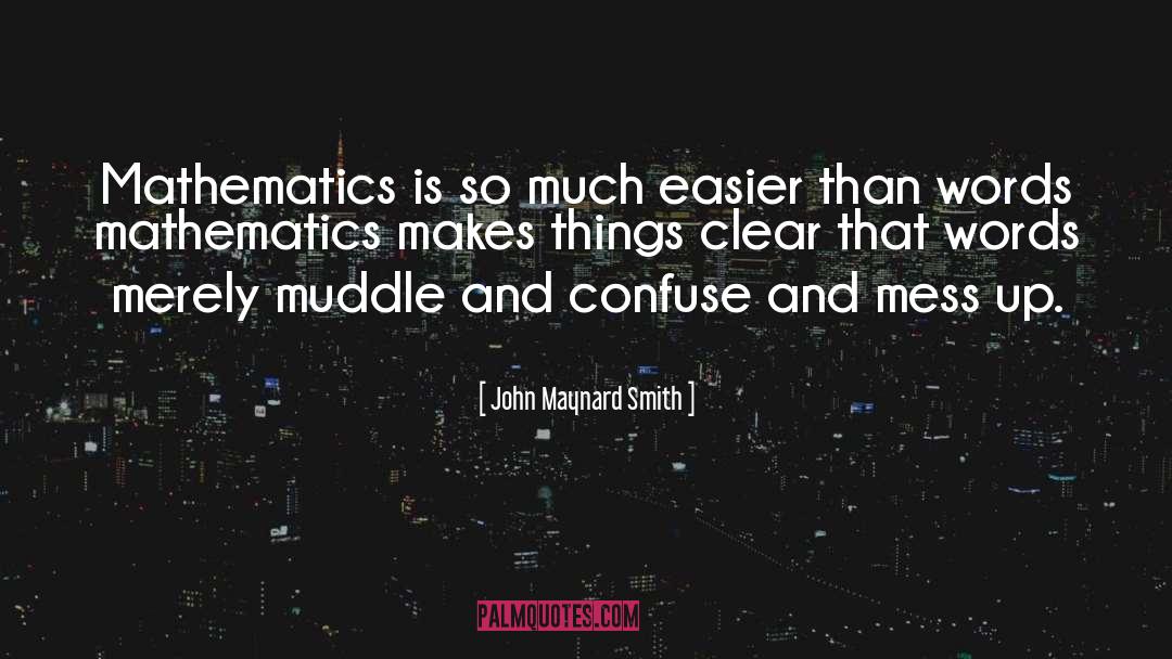 John Maynard Smith Quotes: Mathematics is so much easier