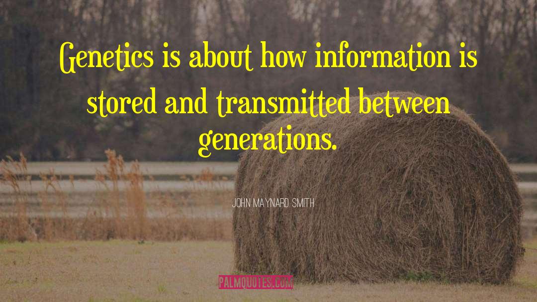 John Maynard Smith Quotes: Genetics is about how information