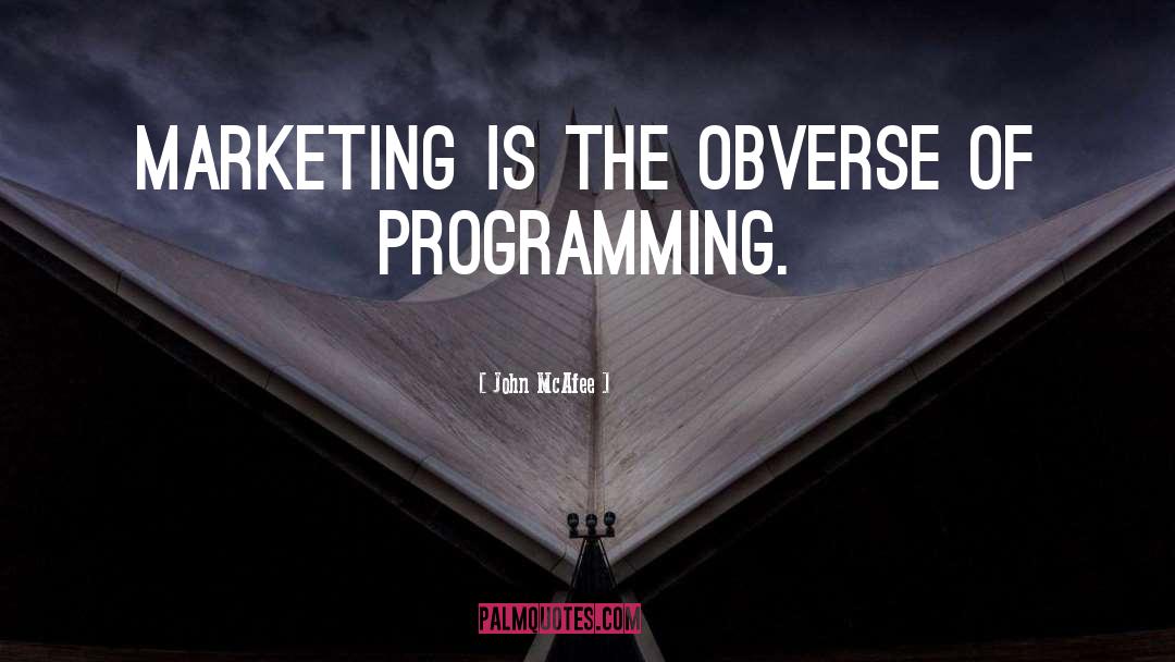 John McAfee Quotes: Marketing is the obverse of