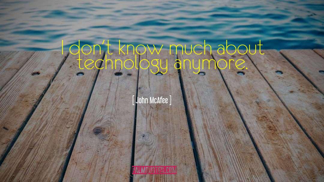 John McAfee Quotes: I don't know much about