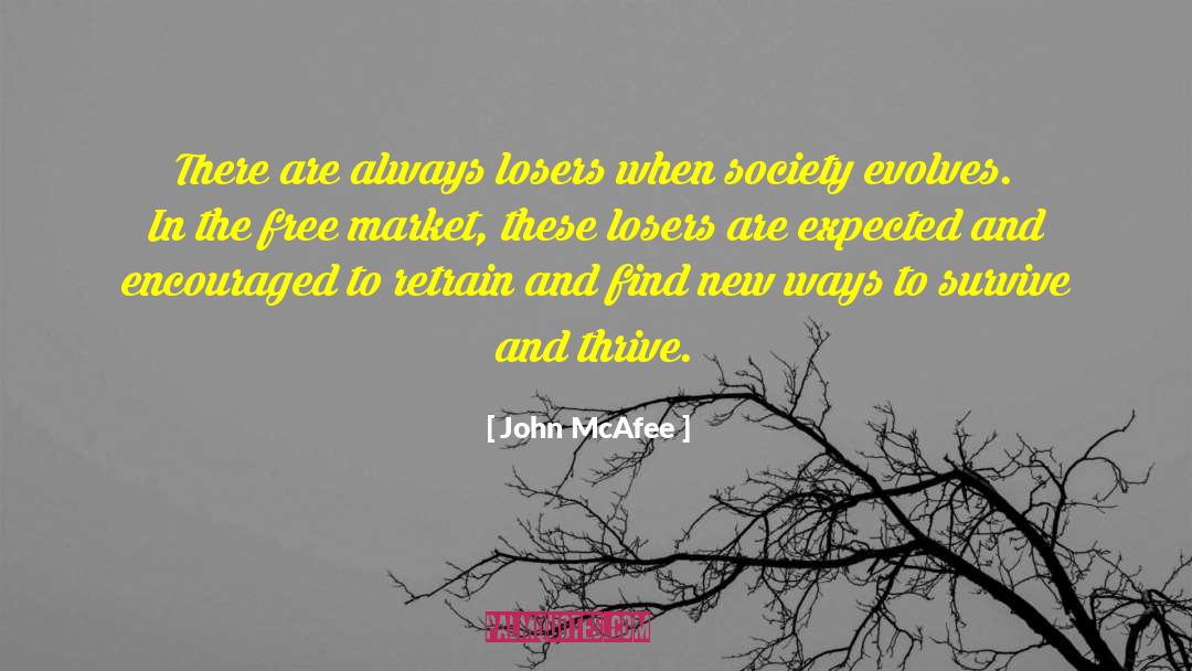 John McAfee Quotes: There are always losers when
