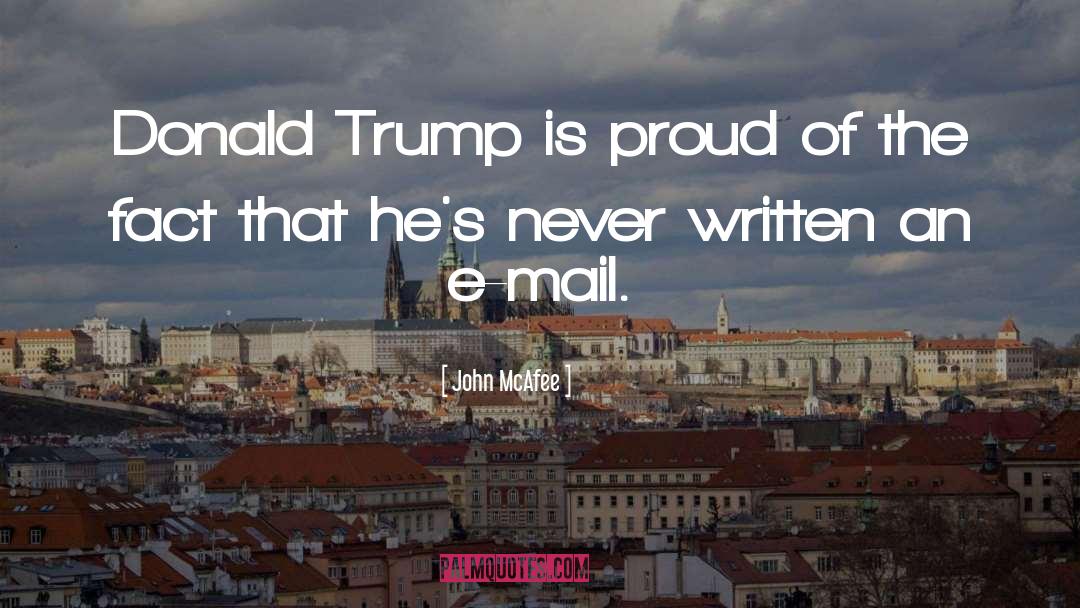 John McAfee Quotes: Donald Trump is proud of