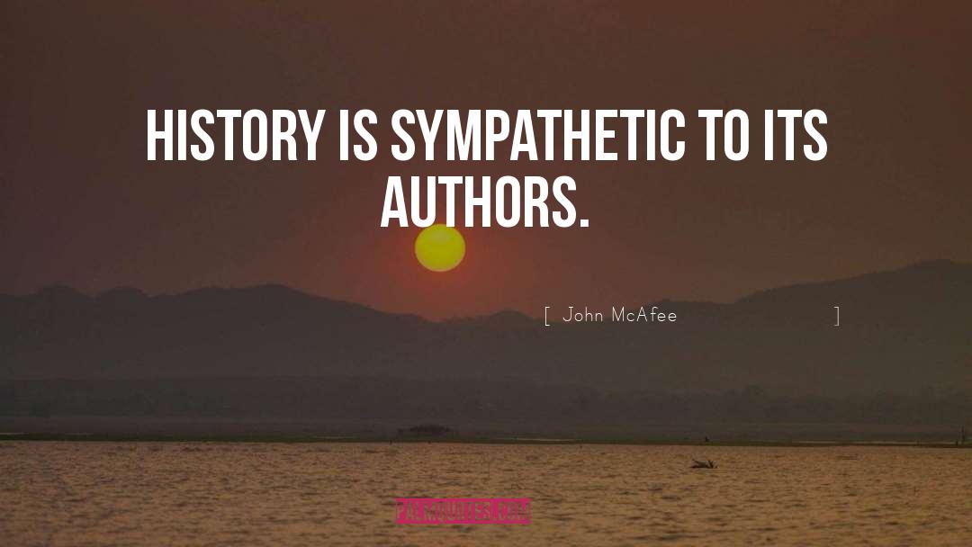 John McAfee Quotes: History is sympathetic to its