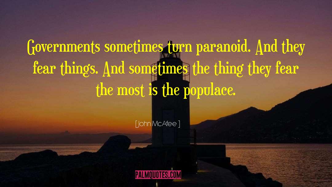 John McAfee Quotes: Governments sometimes turn paranoid. And