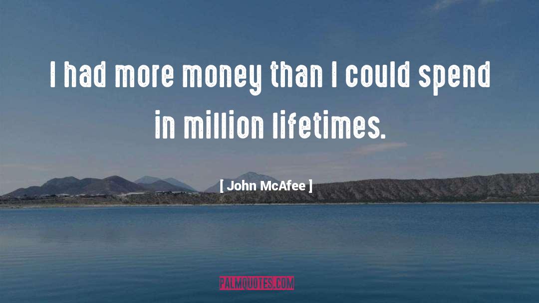 John McAfee Quotes: I had more money than