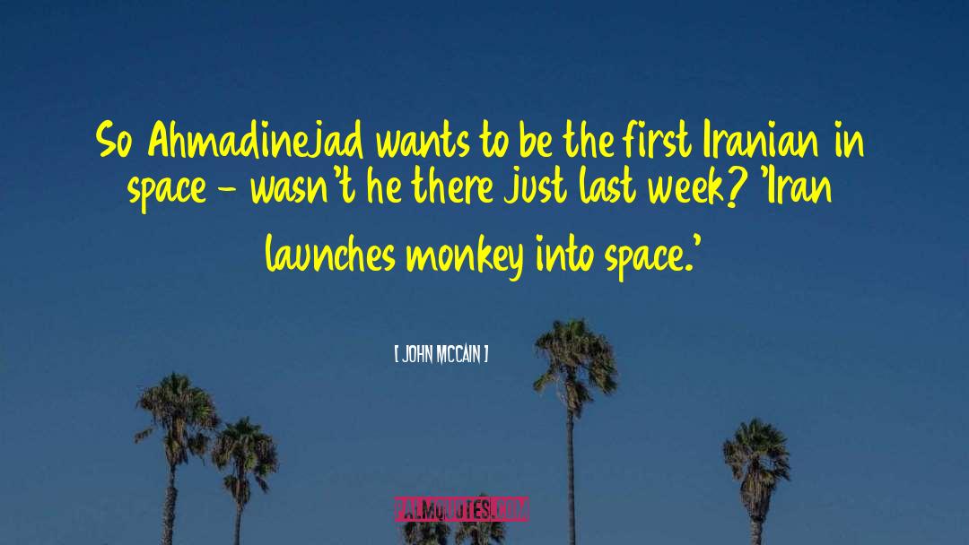 John McCain Quotes: So Ahmadinejad wants to be