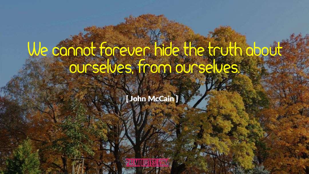 John McCain Quotes: We cannot forever hide the