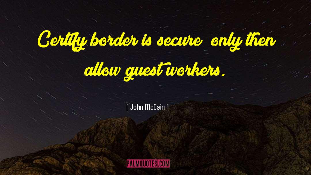 John McCain Quotes: Certify border is secure; only
