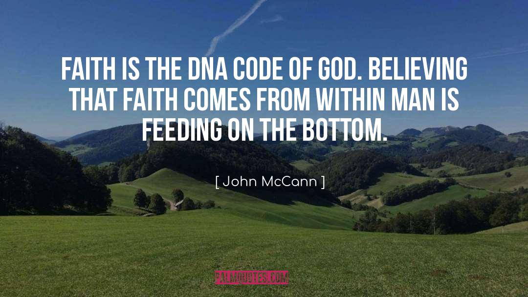 John McCann Quotes: Faith is the DNA code