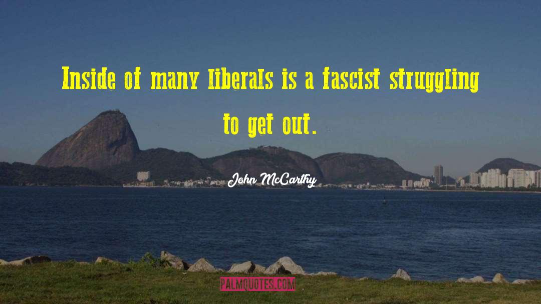 John McCarthy Quotes: Inside of many liberals is