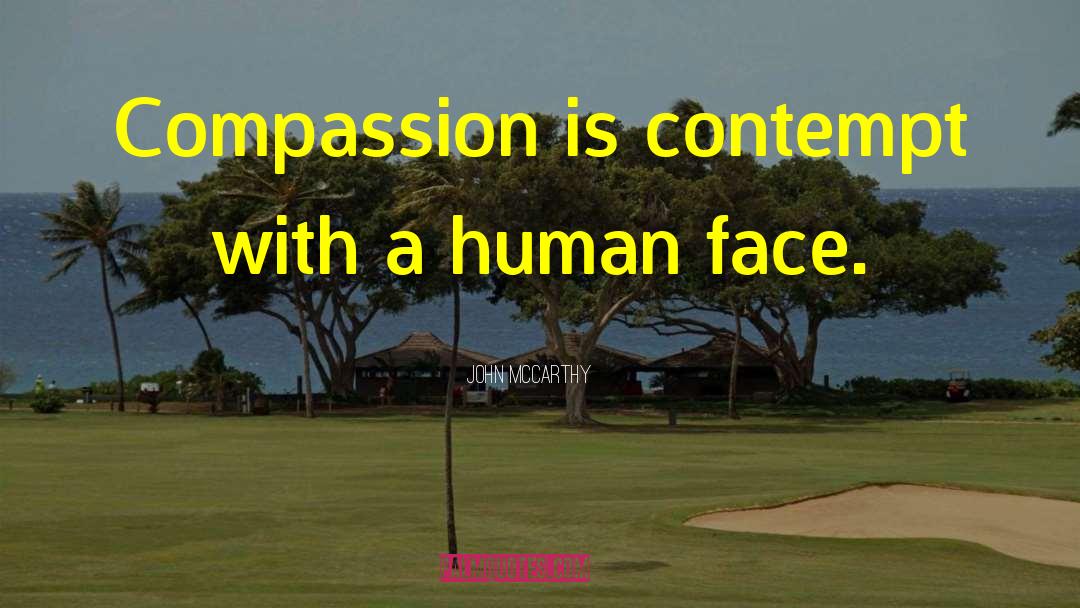 John McCarthy Quotes: Compassion is contempt with a