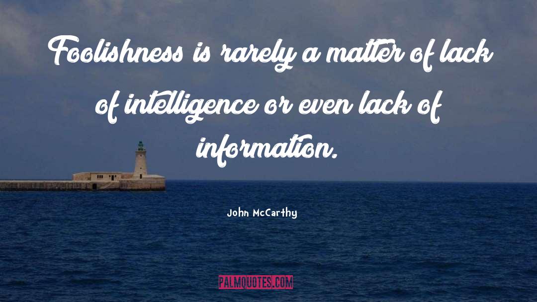 John McCarthy Quotes: Foolishness is rarely a matter