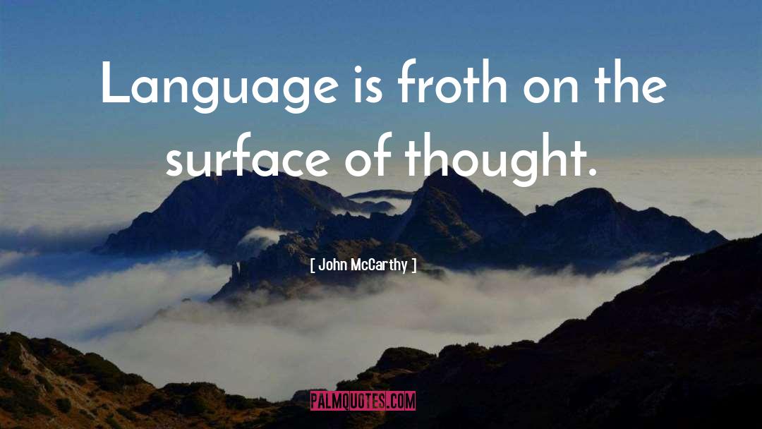 John McCarthy Quotes: Language is froth on the