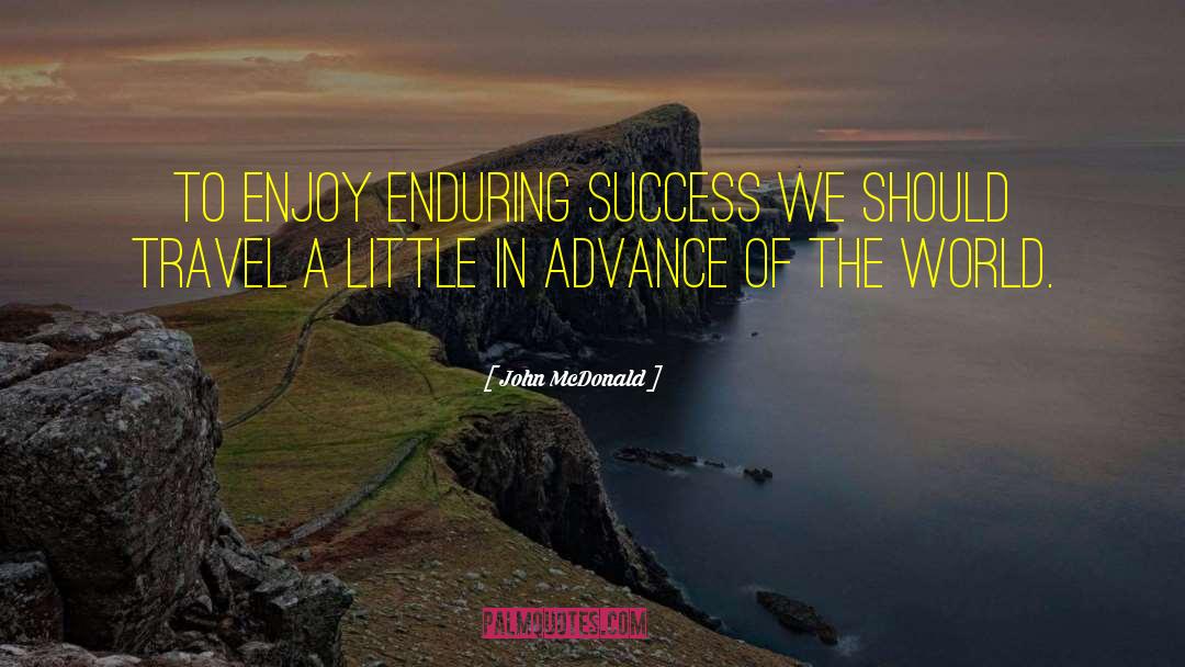 John McDonald Quotes: To enjoy enduring success we