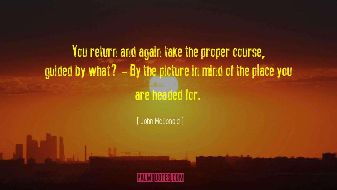 John McDonald Quotes: You return and again take