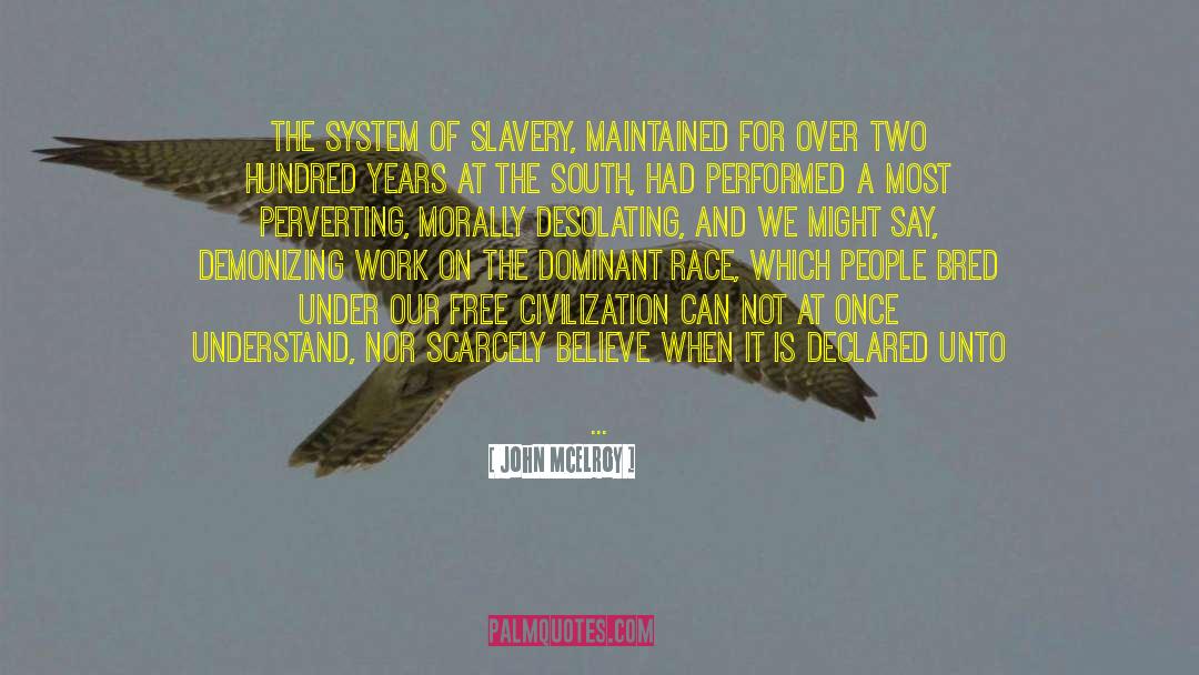 John McElroy Quotes: The system of slavery, maintained