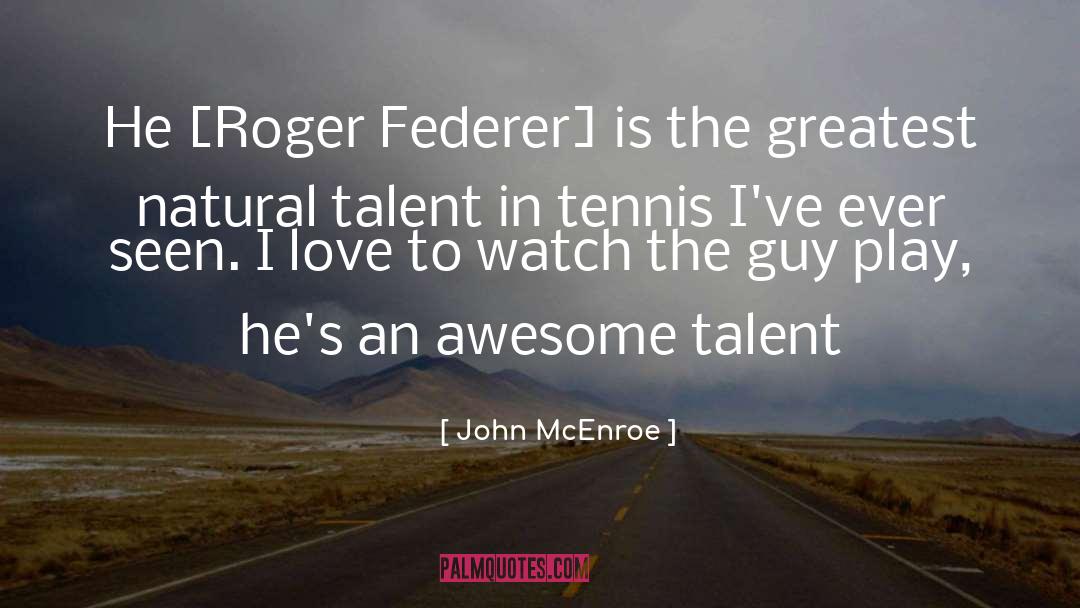 John McEnroe Quotes: He [Roger Federer] is the